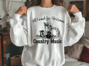 All I want for Christmas is Country Music Sweatshirt, Country Sweater, Christmas Sweater, Country Music Sweater